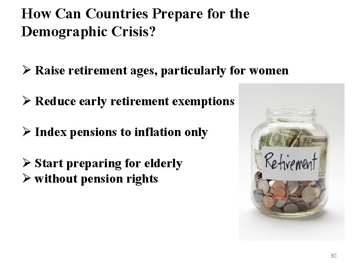 How Can Countries Prepare for the Demographic Crisis? Ø Raise retirement ages, particularly for