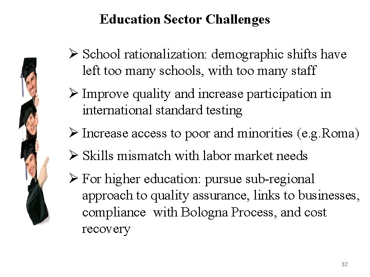 Education Sector Challenges Ø School rationalization: demographic shifts have left too many schools, with