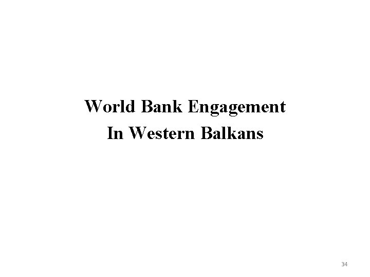 World Bank Engagement In Western Balkans 34 