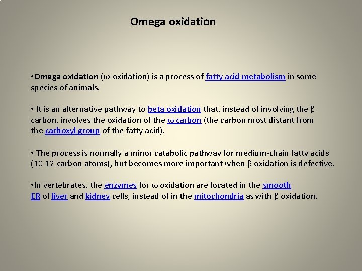 Omega oxidation • Omega oxidation (ω-oxidation) is a process of fatty acid metabolism in