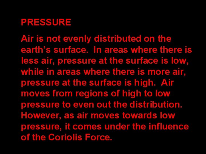 PRESSURE Air is not evenly distributed on the earth’s surface. In areas where there