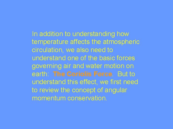 In addition to understanding how temperature affects the atmospheric circulation, we also need to