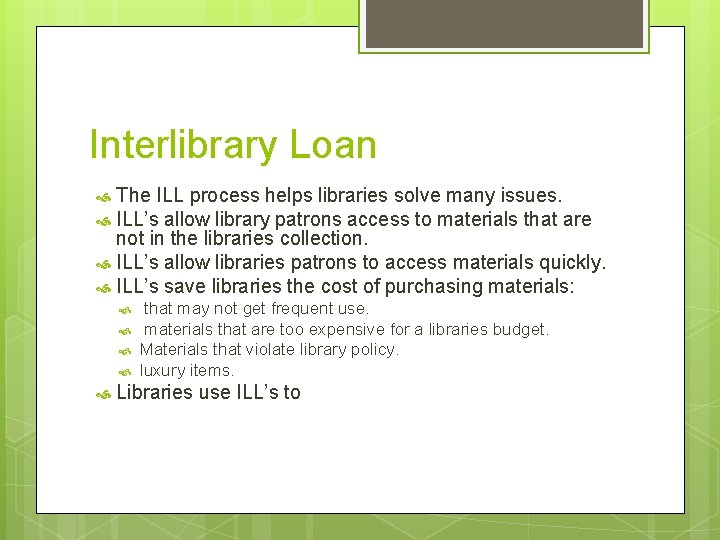 Interlibrary Loan The ILL process helps libraries solve many issues. ILL’s allow library patrons
