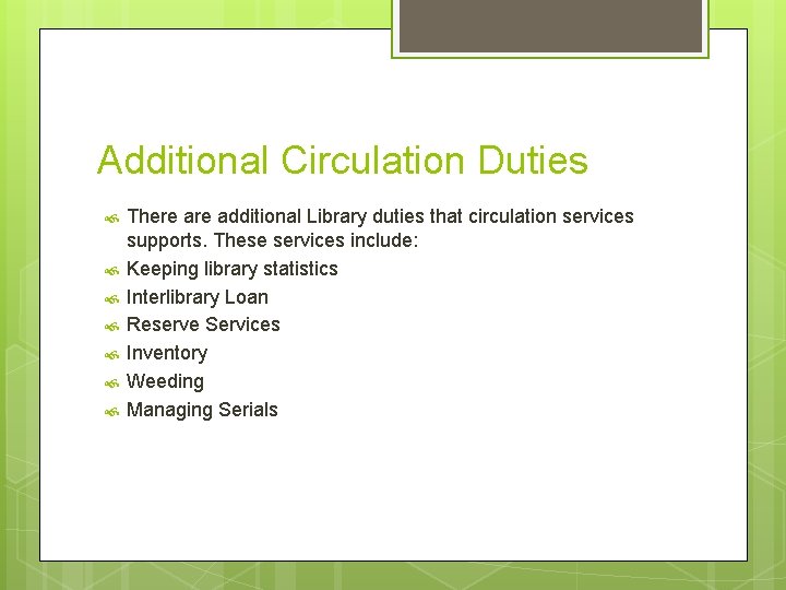 Additional Circulation Duties There additional Library duties that circulation services supports. These services include: