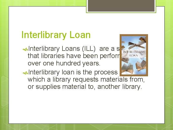 Interlibrary Loans (ILL) are a services that libraries have been performing for over one