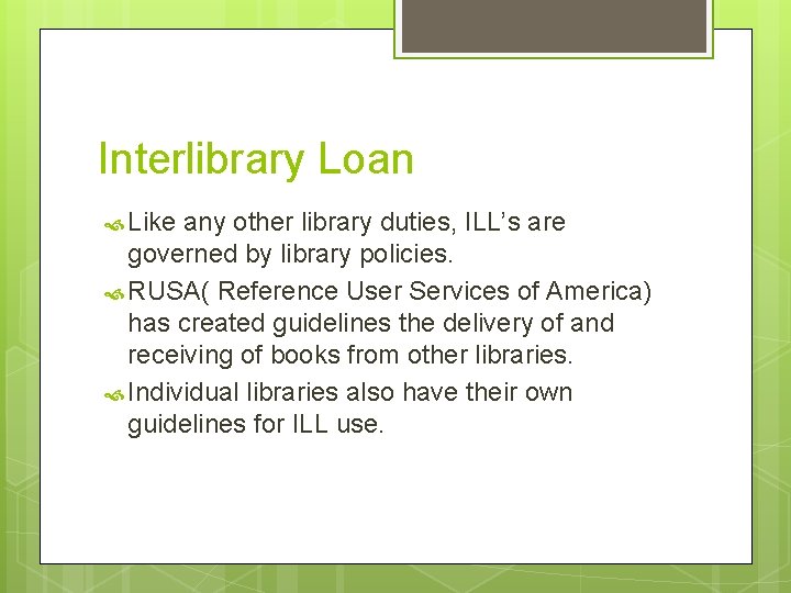 Interlibrary Loan Like any other library duties, ILL’s are governed by library policies. RUSA(