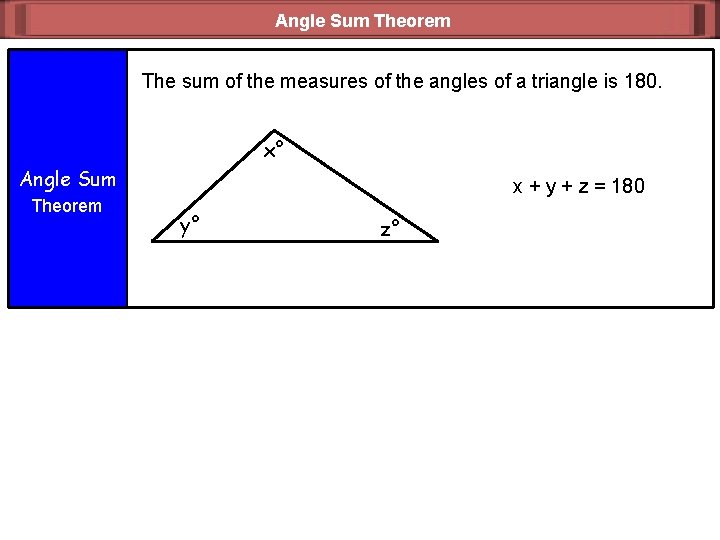 Angle Sum Theorem The sum of the measures of the angles of a triangle