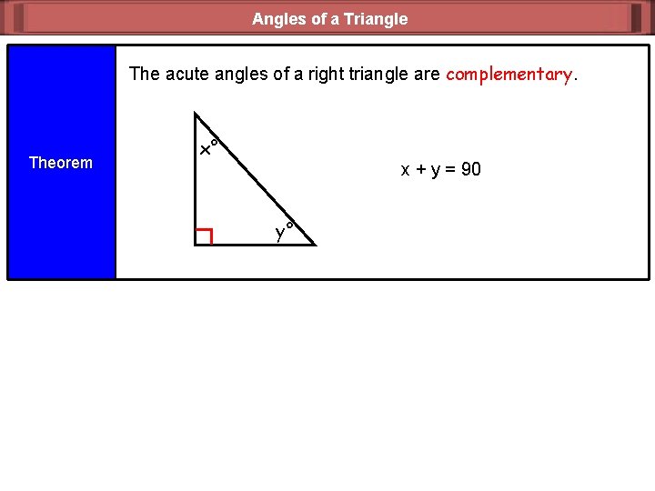 Angles of a Triangle The acute angles of a right triangle are complementary. Theorem