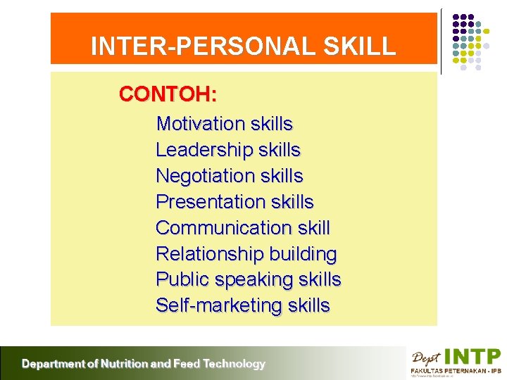 INTER-PERSONAL SKILL CONTOH: Motivation skills Leadership skills Negotiation skills Presentation skills Communication skill Relationship