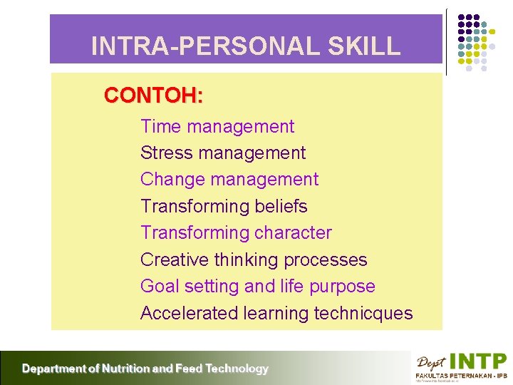 INTRA-PERSONAL SKILL CONTOH: Time management Stress management Change management Transforming beliefs Transforming character Creative