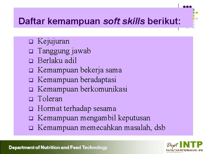 Daftar kemampuan soft skills berikut: q q q q q Kejujuran Tanggung jawab Berlaku