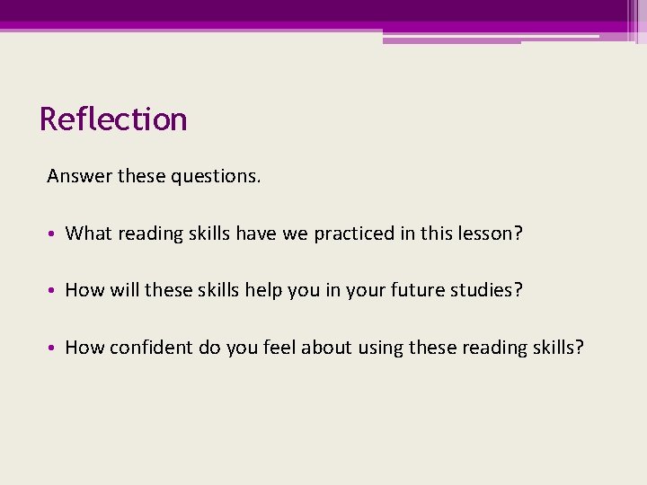 Reflection Answer these questions. • What reading skills have we practiced in this lesson?