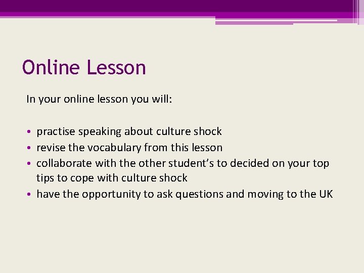 Online Lesson In your online lesson you will: • practise speaking about culture shock