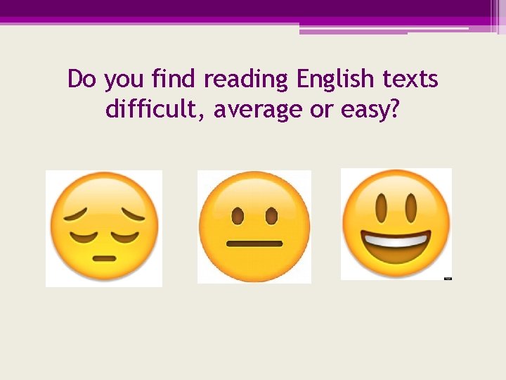 Do you find reading English texts difficult, average or easy? 
