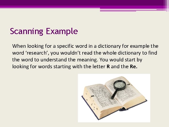 Scanning Example When looking for a specific word in a dictionary for example the