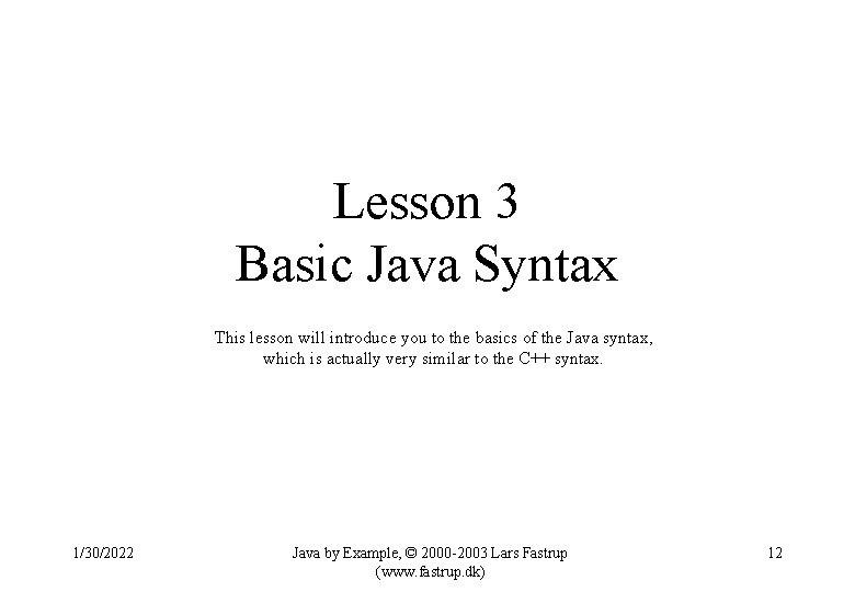 Lesson 3 Basic Java Syntax This lesson will introduce you to the basics of
