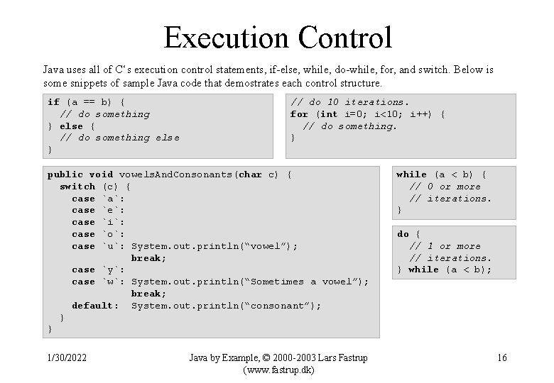 Execution Control Java uses all of C‘s execution control statements, if-else, while, do-while, for,