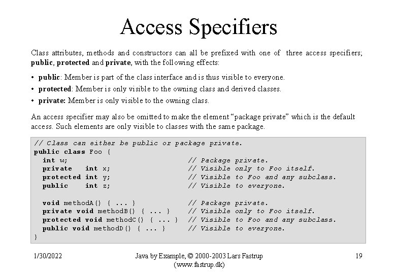 Access Specifiers Class attributes, methods and constructors can all be prefixed with one of