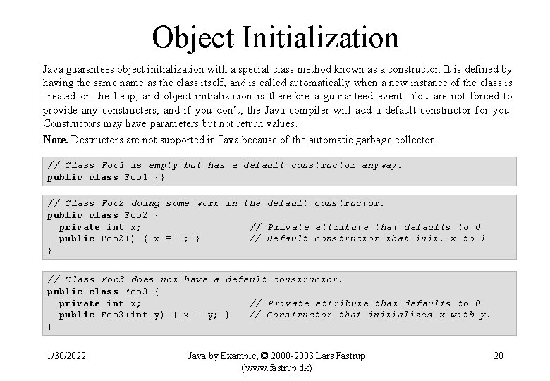 Object Initialization Java guarantees object initialization with a special class method known as a