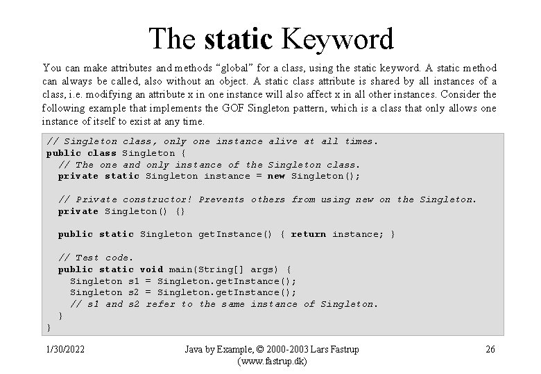 The static Keyword You can make attributes and methods “global” for a class, using