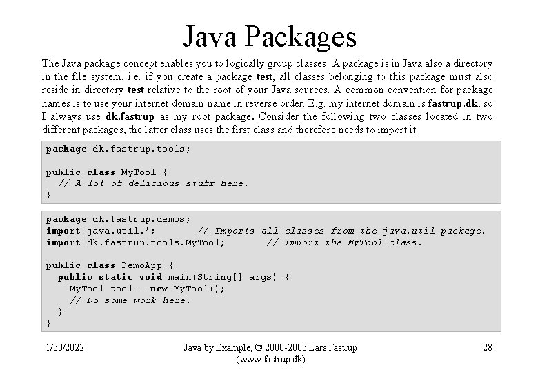 Java Packages The Java package concept enables you to logically group classes. A package