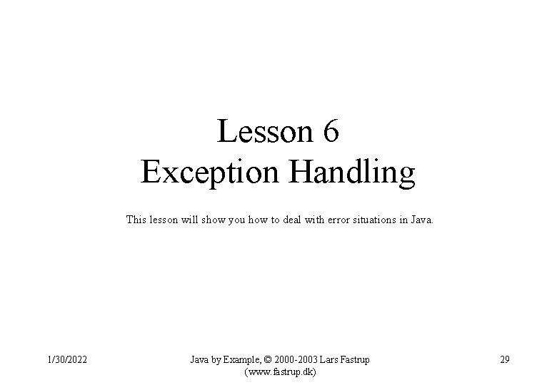 Lesson 6 Exception Handling This lesson will show you how to deal with error