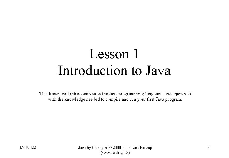 Lesson 1 Introduction to Java This lesson will introduce you to the Java programming