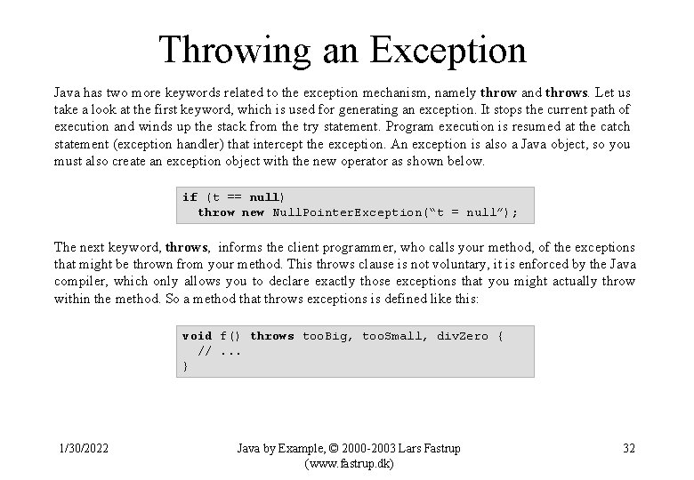 Throwing an Exception Java has two more keywords related to the exception mechanism, namely