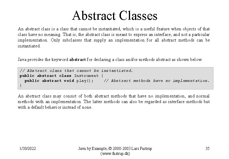 Abstract Classes An abstract class is a class that cannot be instantiated, which is