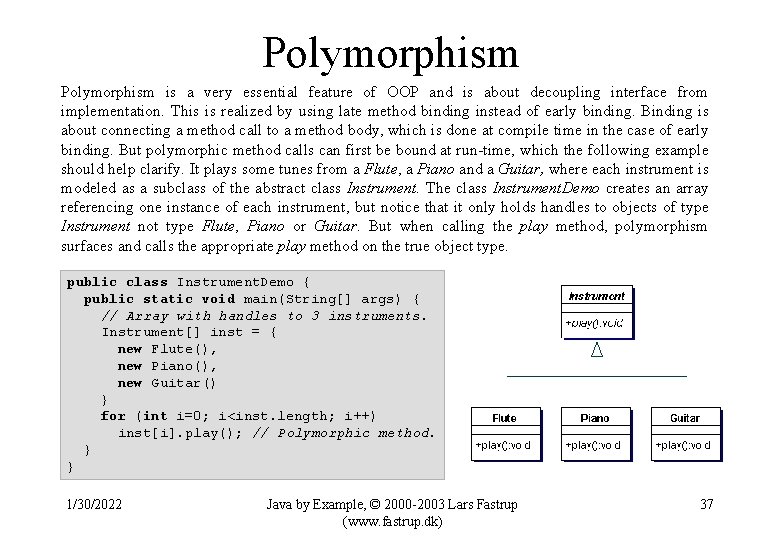 Polymorphism is a very essential feature of OOP and is about decoupling interface from