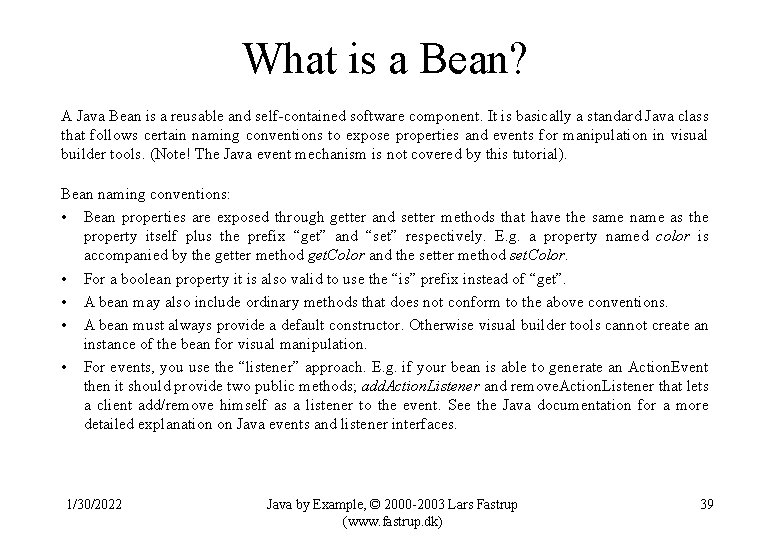 What is a Bean? A Java Bean is a reusable and self-contained software component.