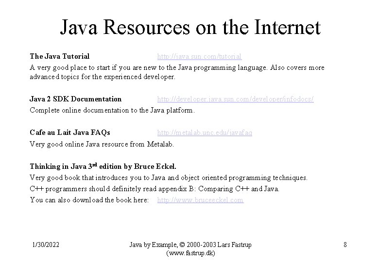 Java Resources on the Internet The Java Tutorial http: //java. sun. com/tutorial A very