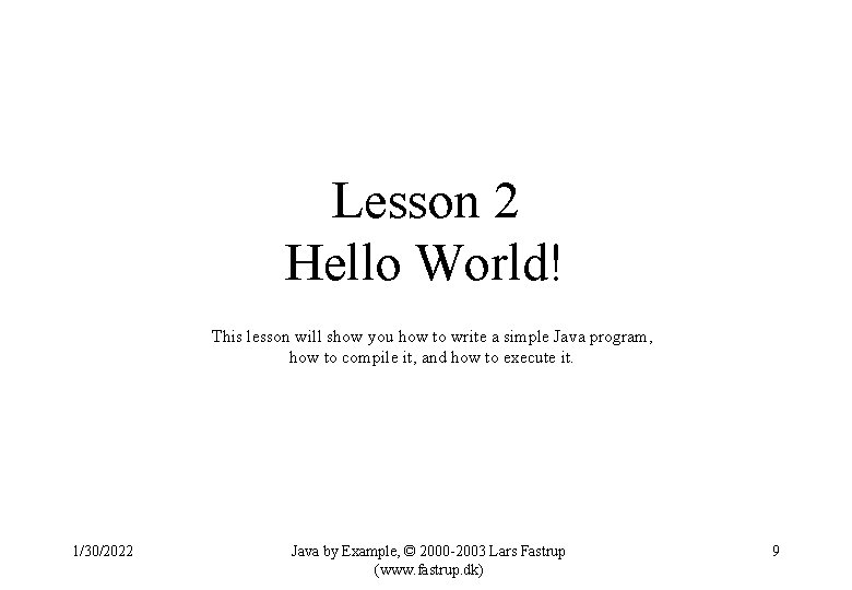 Lesson 2 Hello World! This lesson will show you how to write a simple