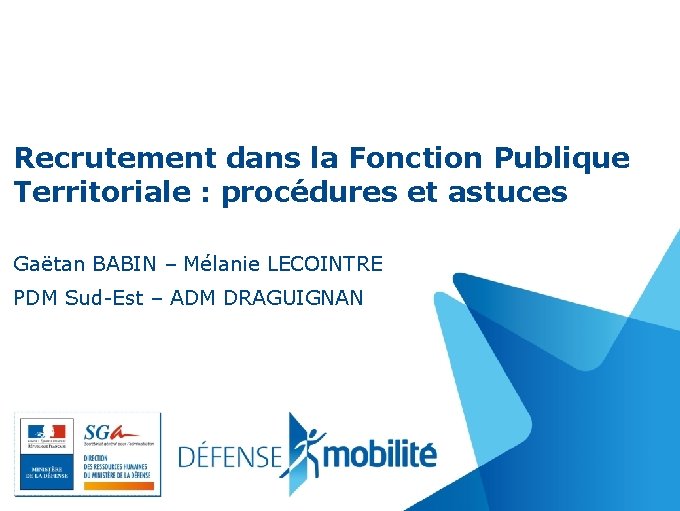 Recrutement dans la Fonction Publique Territoriale : procédures et astuces Gaëtan BABIN – Mélanie