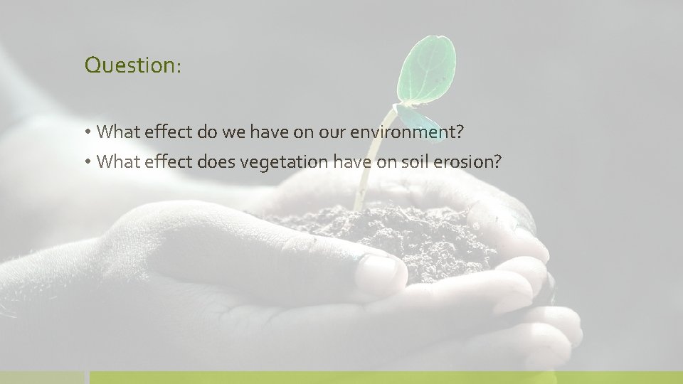Question: • What effect do we have on our environment? • What effect does