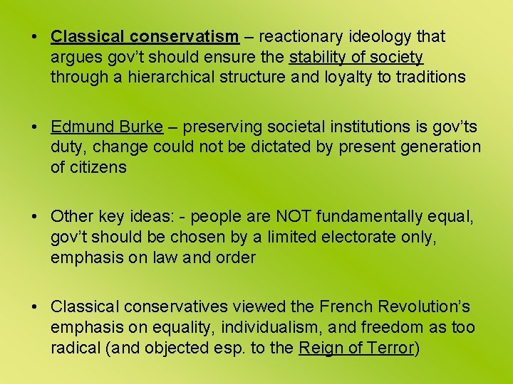  • Classical conservatism – reactionary ideology that argues gov’t should ensure the stability