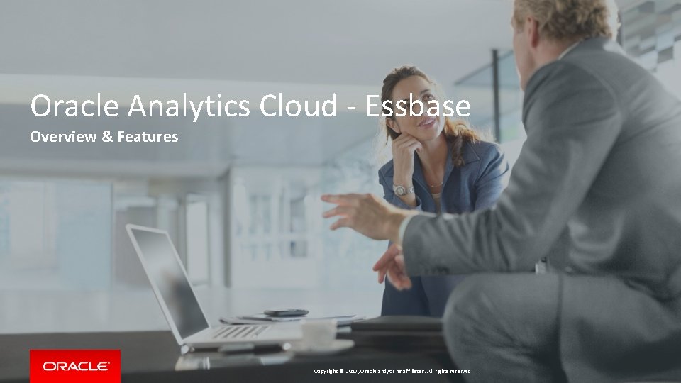 Oracle Analytics Cloud - Essbase Overview & Features Copyright © 2017, Oracle and/or its