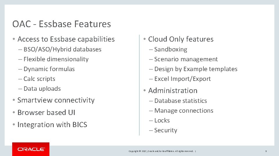OAC - Essbase Features • Access to Essbase capabilities – BSO/ASO/Hybrid databases – Flexible