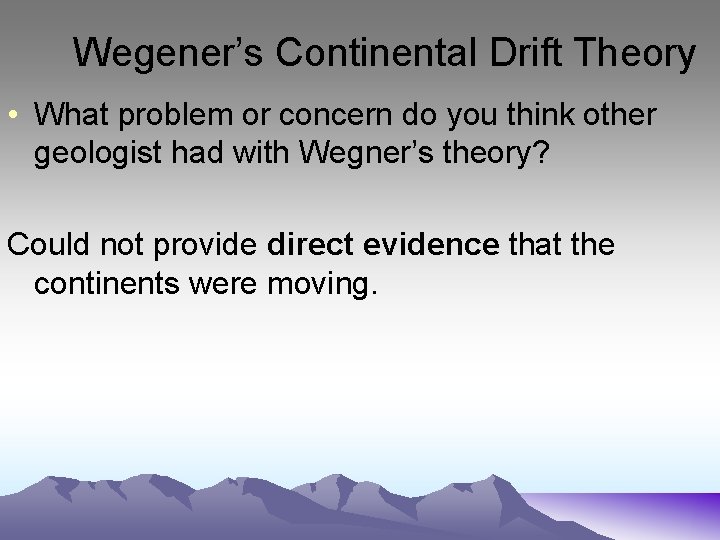 Wegener’s Continental Drift Theory • What problem or concern do you think other geologist Wegener’s Continental Drift Theory • What problem or concern do you think other geologist