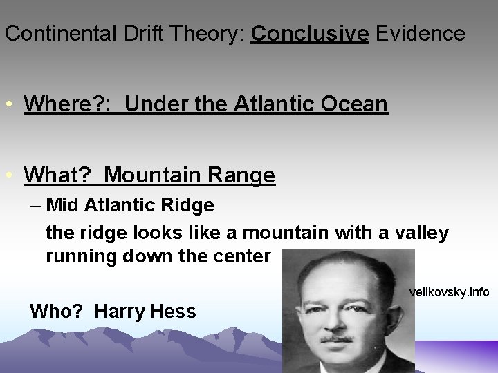 Continental Drift Theory: Conclusive Evidence • Where? : Under the Atlantic Ocean • What?