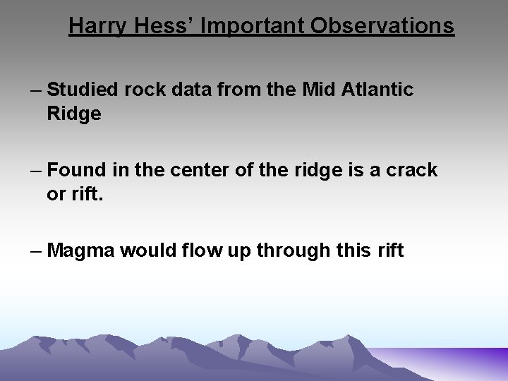 Harry Hess’ Important Observations – Studied rock data from the Mid Atlantic Ridge – Harry Hess’ Important Observations – Studied rock data from the Mid Atlantic Ridge –