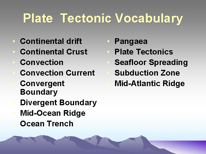 Plate Tectonic Vocabulary • • • Continental drift Continental Crust Convection Current Convergent Boundary