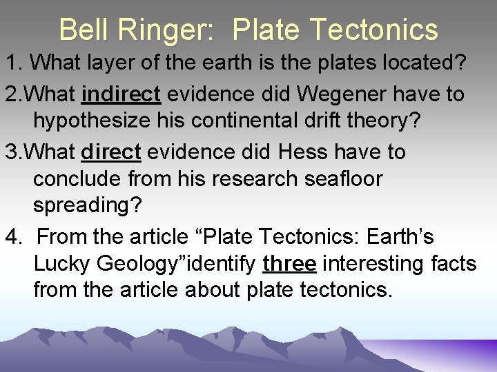 Bell Ringer: Plate Tectonics 1. What layer of the earth is the plates located? Bell Ringer: Plate Tectonics 1. What layer of the earth is the plates located?