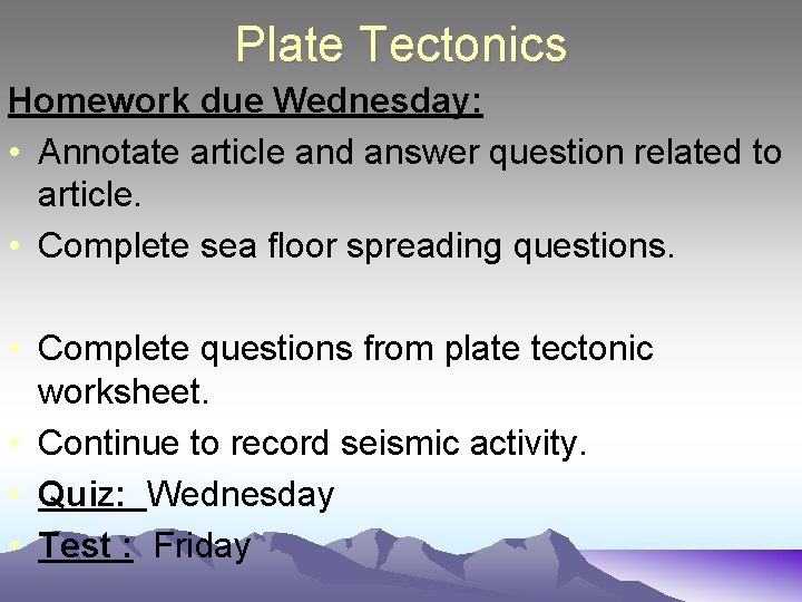 Plate Tectonics Homework due Wednesday: • Annotate article and answer question related to article. Plate Tectonics Homework due Wednesday: • Annotate article and answer question related to article.