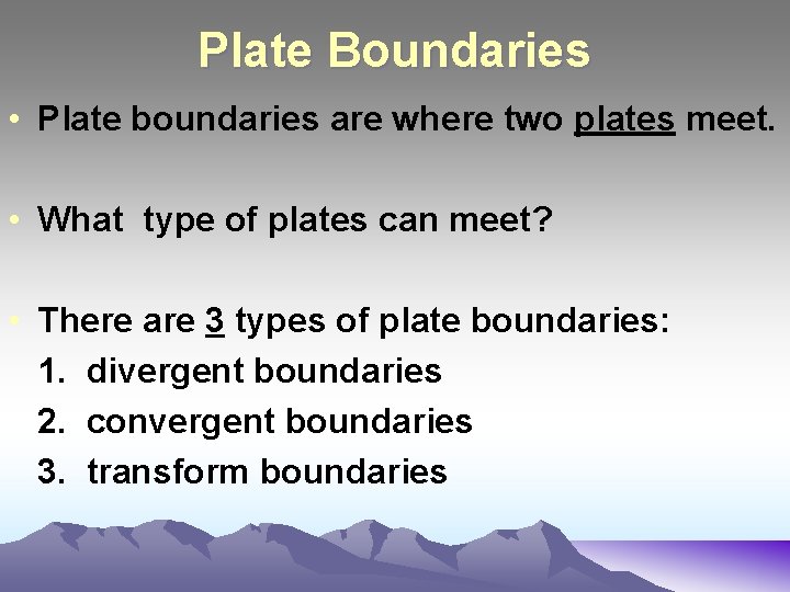 Plate Boundaries • Plate boundaries are where two plates meet. • What type of