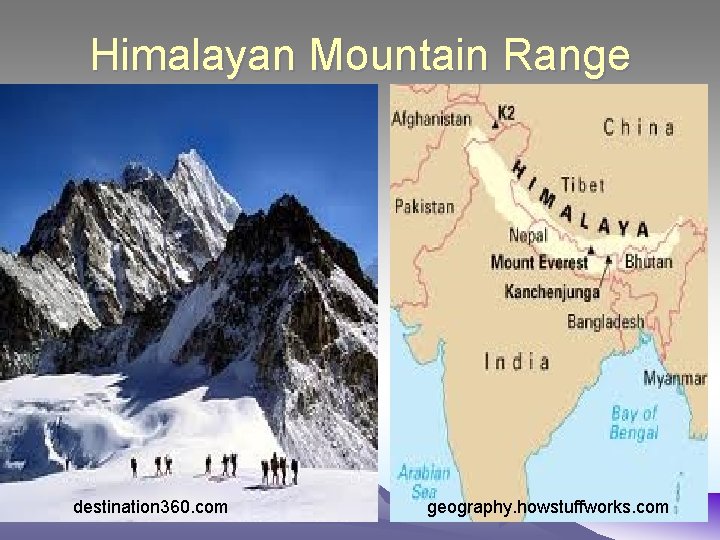 Himalayan Mountain Range destination 360. com geography. howstuffworks. com Himalayan Mountain Range destination 360. com geography. howstuffworks. com