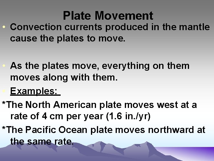 Plate Movement • Convection currents produced in the mantle cause the plates to move. Plate Movement • Convection currents produced in the mantle cause the plates to move.
