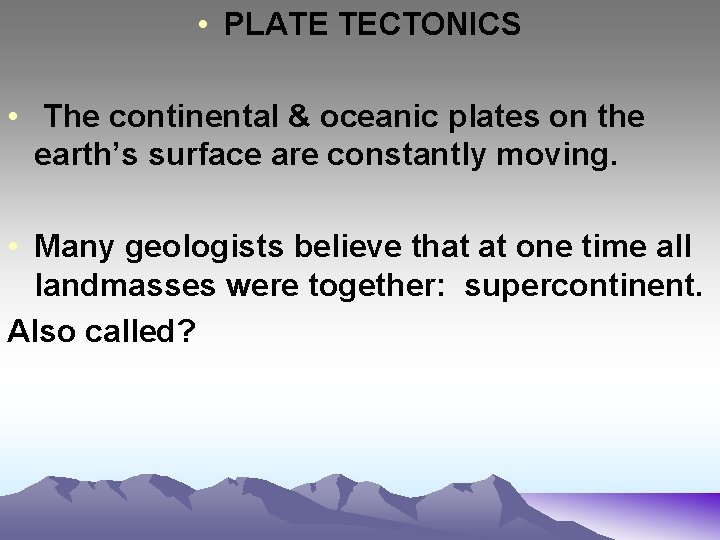  • PLATE TECTONICS • The continental & oceanic plates on the earth’s surface