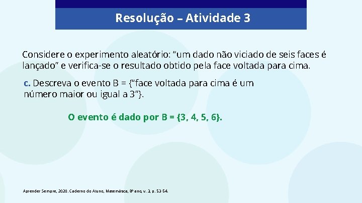 Resolução – Atividade 3 Considere o experimento aleatório: “um dado não viciado de seis