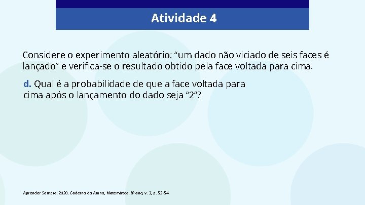 Atividade 4 Considere o experimento aleatório: “um dado não viciado de seis faces é